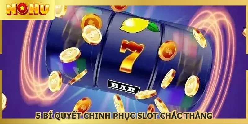 Học hỏi 5 bí quyết chinh phục slot game từ cao thủ để thắng lớn