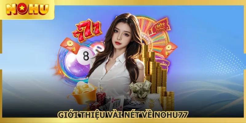NOHU77 là nền tảng giải trí chất lượng cho người chơi